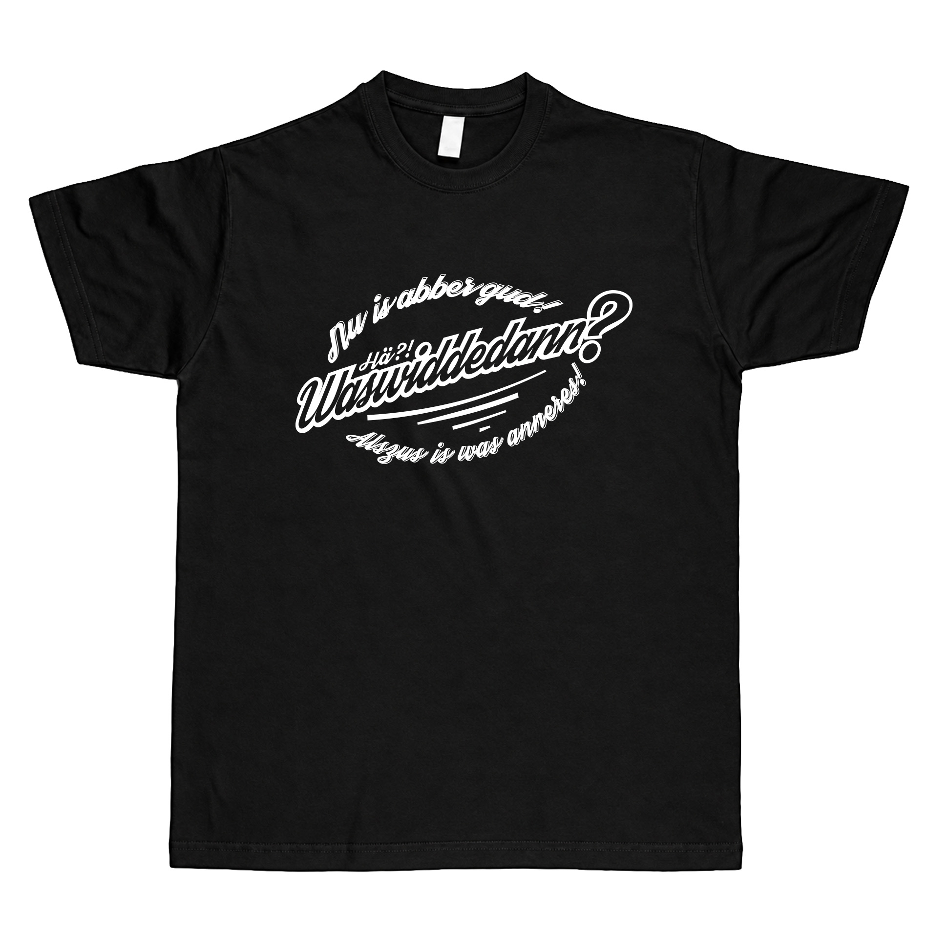 T-Shirt "Was widde dann?!" - unisex