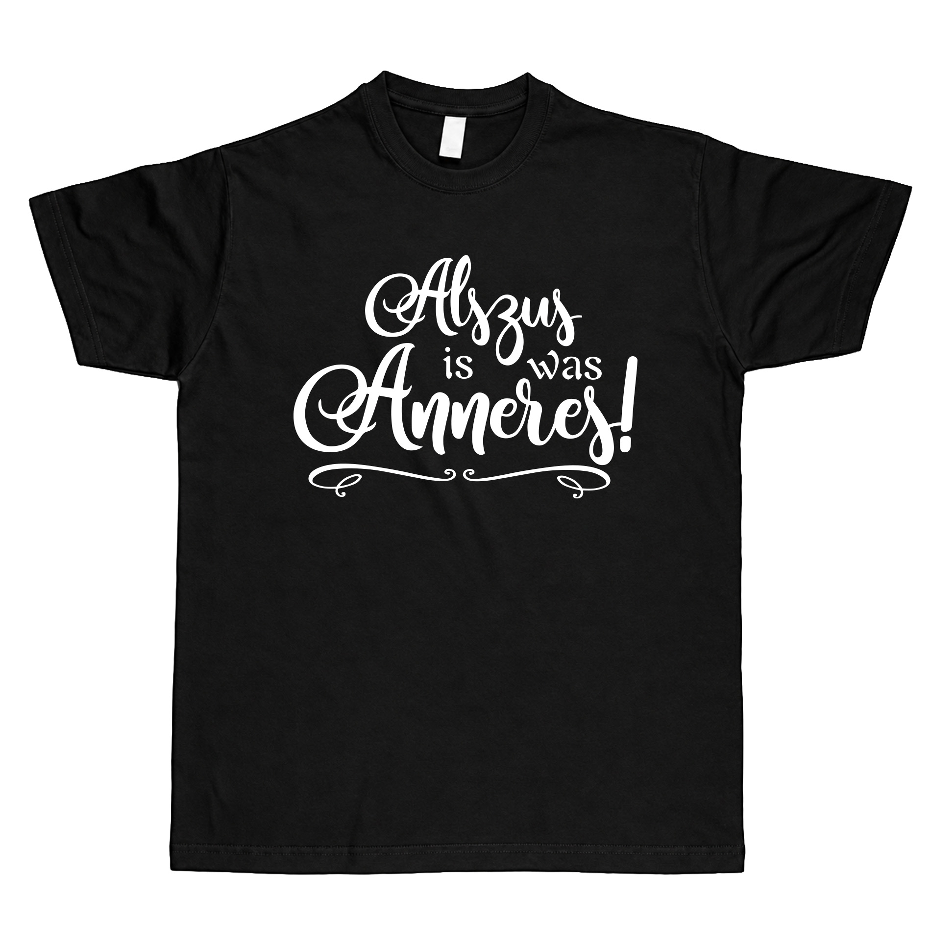 T-Shirt "Alszus is was Anneres!" - unisex