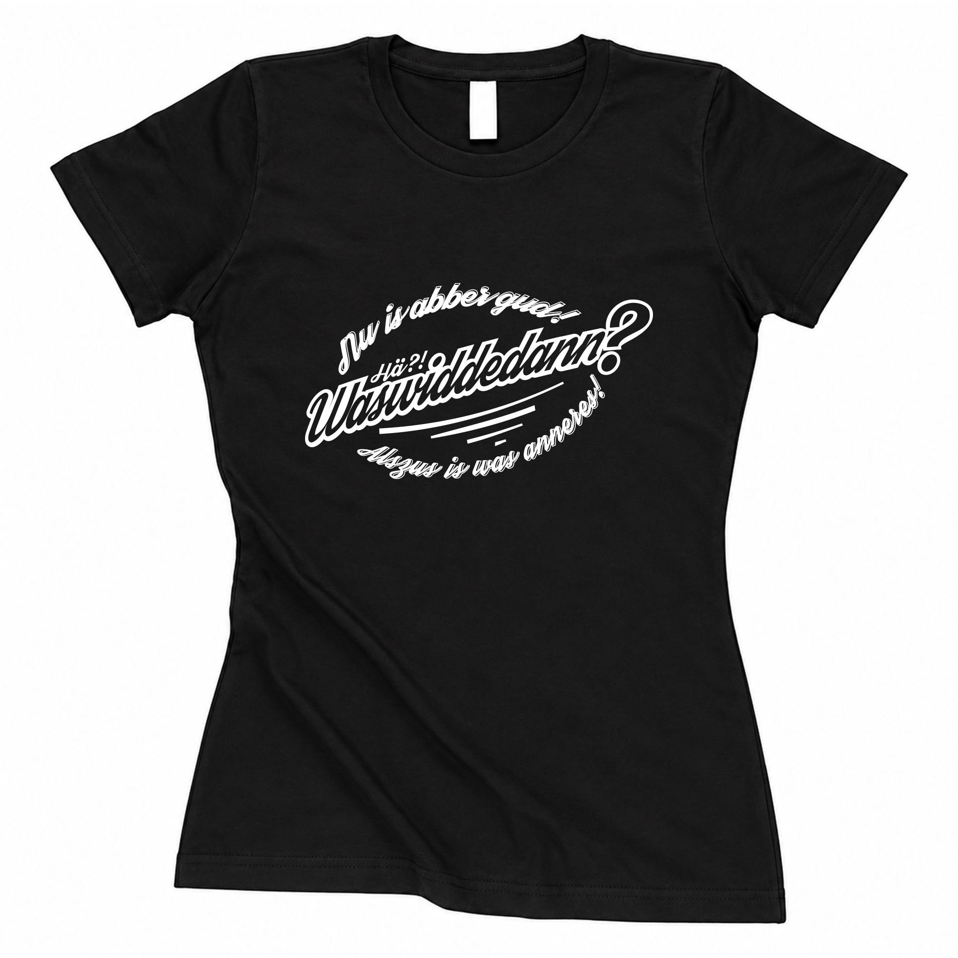 T-Shirt "Was widde dann?!" - tailliert